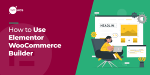 how-to-use-elementor-woocommerce-builder